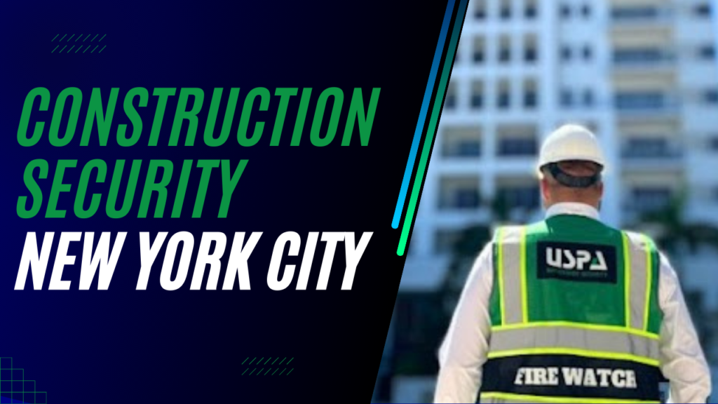 Expert Construction Site Security Guards in NYC